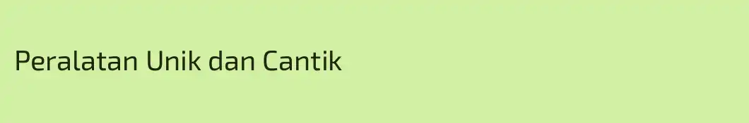 Peralatan Unik dan Cantik